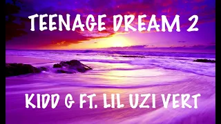 KIDD G FT. LIL UZI VERT - TEENAGE DREAM 2 (LYRICS)