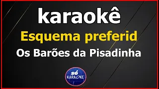 karaokê Esquema preferido Os Barões da Pisadinha