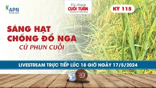 SÁNG HẠT VÀ CHỐNG ĐỔ NGÃ CỬ PHUN CUỐI | TRÒ CHUYỆN CUỐI TUẦN KỲ 115 #anphatnong #apn #Chongdonga