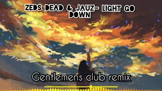 Zeds dead & jauz - light Go down(gentlemens club remix)