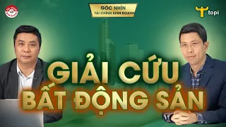 GIẢI CỨU BẤT ĐỘNG SẢN?