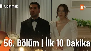 Aldatmak 56. Bölüm | İlk 10 Dakika