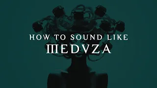 How To Sound Like Meduza