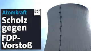 Atomkraft: Scholz gegen FDP-Vorstoß | BR24