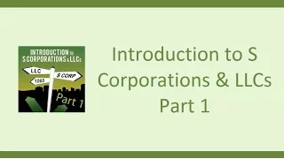 Introduction to S Corporations & LLC's - Part 1