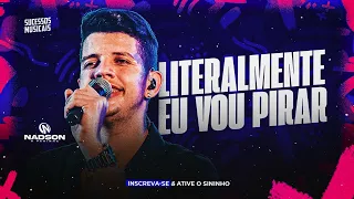 LITERALMENTE EU VOU PIRAR - NADSON O FERINHA - [DEZEMBRO] - 7 MÚSICAS NOVAS - NADSON O FERINHA 2024