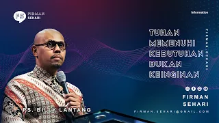 TUHAN MEMENUHI KEBUTUHAN BUKAN KEINGINAN - PS. BILLY LANTANG - Firman Sehari