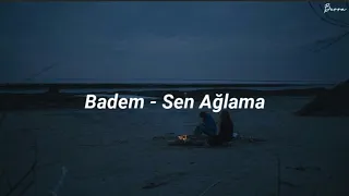 Badem - Sen Ağlama (Şarkı Sözleri)