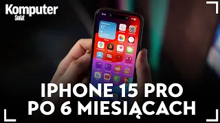 iPhone 15 Pro po PÓŁ ROKU. Czy teraz warto kupić?