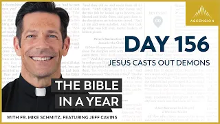 Day 156:  Jesus Casts Out Demons — The Bible in a Year (with Fr. Mike Schmitz)