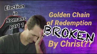 Golden Chain of Redemption refuted, Election in Romans part 1 - episode 09