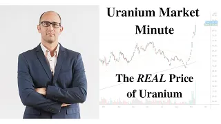 Uranium Market Minute – Episode 139: The REAL Price of Uranium