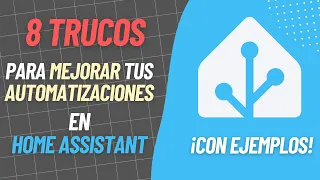 8 trucos, con ejemplos, para mejorar tus automatizaciones en Home Assistant