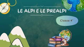 Le Alpi e le Prealpi - Scuola Primaria - Classe 4° || Geografia