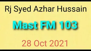 Rj Syed Azhar Hussain  | Mast FM 103 | 28 October 2021