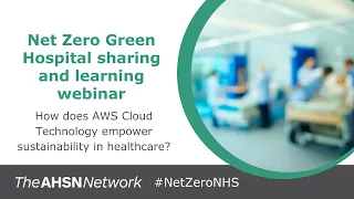 Net Zero Green Hospital Sharing & Learning event: AWS