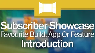 Subscriber Showcase 1: Favourite Windows Build, App Or Feature (Introduction)