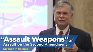 "Assault Weapons" or Assault on the Second Amendment | Stephen Halbrook