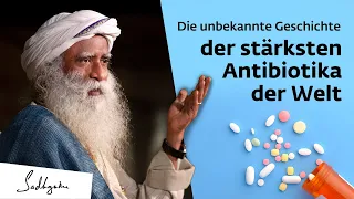 Die unbekannte Geschichte der stärksten Antibiotika der Welt | Sadhguru