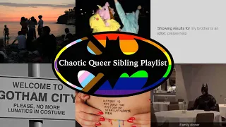 Chaotic Queer Sibling playlist | aka songs I think the Batfam would absolutely jam out to