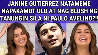 JANINE GUTIERREZ NATAMEME KAMOT ULO AT NAG BLUSH NG TANUNGIN SILA NI PAULO AVELINO?!!