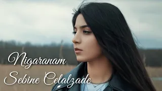 Sebine Celalzade - Nigaranam (Official Video)