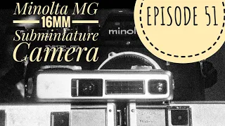 Episode 51: Minolta MG 16mm Subminiature Camera
