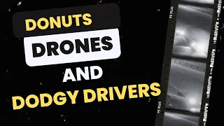 Donuts, Drones and Dodgy Drivers