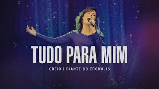 Tudo Para Mim | DVD Creio | Diante do Trono