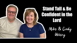 Stand Tall & Be Confident in the Lord- Mike and Cindy Ussery