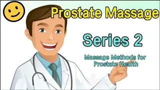 Prostate Massage Series 2- Massage Methods for Prostate Health