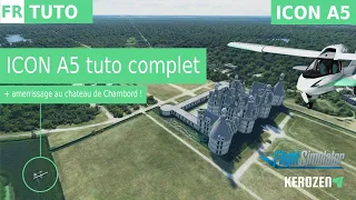 ICON A5 : TUTORIEL COMPLET  | Avec amerrissage au Château de Chambord sur Flight Simulator 2020