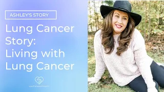 Living with Cancer & My Survivorship : Lung Cancer | Ashley's Story (3 of 3) | The Patient Story