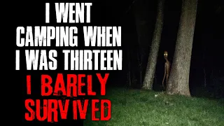 "I Went Camping When I Was Thirteen, I Barely Survived" Creepypasta