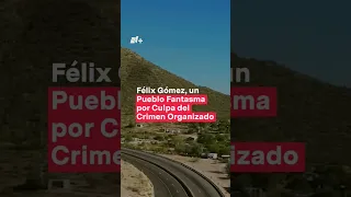 Félix Gómez, un pueblo fantasma de Sonora por culpa del crimen organizado #nmas #shorts