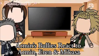 ||Armin’s Bullies React to Armin, Eren and Mikasa|| •Attack on Titan Reaction•