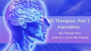 MS Therapies (Part 1) - Injectables - Ben Thrower, M.D. - May 2016