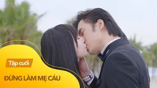 Đừng làm mẹ cáu tập cuối (tập 25) | Quân cầu hôn Hạnh, Khôi - Vy tái hợp nhờ một "bà mối" siêu xịn