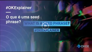 O que é uma seed phrase? I #OKExplainer