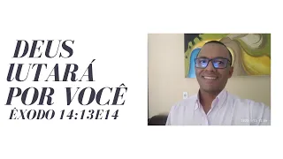 Deus Lutará por você ( Êxodo 14:13e14 )