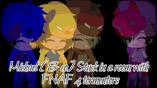Michael Afton stuck in a room with fnaf 4 tormentors | Lil Crybaby's AU