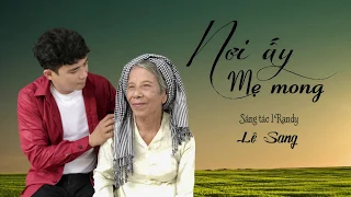 Nơi Ấy Mẹ Mong (St. Randy) - Lê Sang | Hát về Mẹ Ngọt Ngào Cảm Động