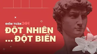 Điểm tuần: Đột nhiên... Đột biến | VTV24