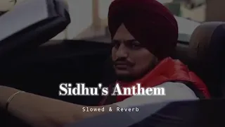 Sidhu's Anthem - Slowed & Reverb - Sidhu Moose Wala
