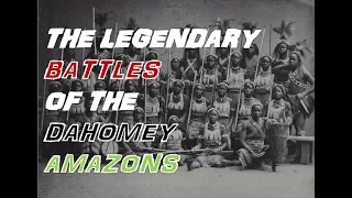 The Legendary Battles Of The Dahomey Amazons (Mature Content)