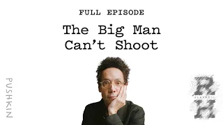 The Big Man Can’t Shoot | Revisionist History Podcast | Malcolm Gladwell