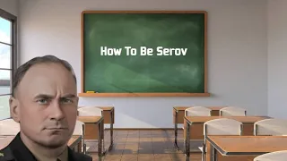 How To Be Serov