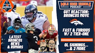 Gut Reaction: Broncos Go Fast & Furious w/ 2 Tier-One OL Signings | Mile High Huddle Podcast