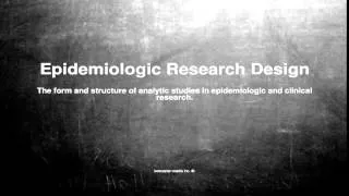 Medical vocabulary: What does Epidemiologic Research Design mean