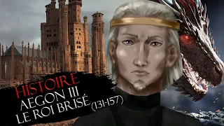 Histoire #15 : Aegon III le Roi Brisé (131-157) ⚠ SPOIL HOUSE OF THE DRAGON